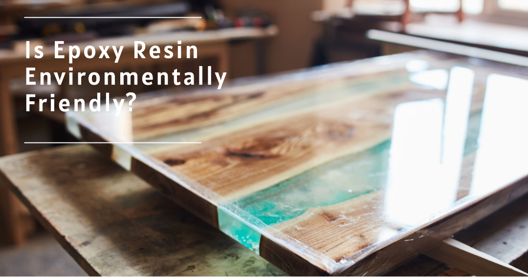 Is Resin Eco Friendly